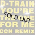 D-Train - You're The One For Me (CCN Remix) (12'')