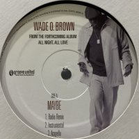 Wade O. Brown - Maybe / Where Do We Go For Love (12'')