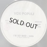 Vox Populi -  I'm So Bad (Remix) (12'')