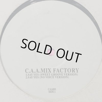 C.A.A. Mix Factory - Say Yes (b/w Yah! Yah! Yah! & Morning Moon) (12'') -  FATMAN RECORDS