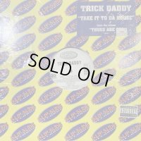 Trick Daddy feat. The SNS Express - Take It To Da House (12'')