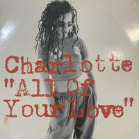 Charlotte - All Of Your Love (12'')