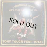 Tony Touch Feat. Total - I Wonder Why? (He's The Greatest DJ) (12'')