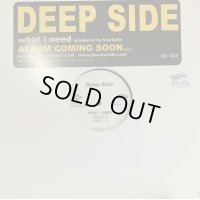 Deep Side - What I Need (B/W Hot Like An Oven & Lovely) (12'') (キレイ！！)