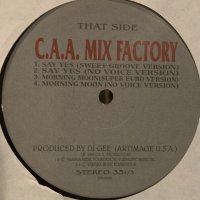 C.A.A. Mix Factory - Say Yes (b/w Yah! Yah! Yah! & Morning Moon) (12'')