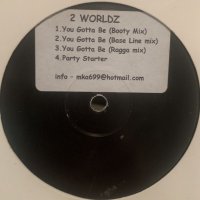 2 Worldz - You Gotta Be (b/w Party Starter) (12'')