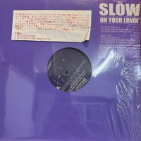 Slow - On Your Lovin' (12'') (キレイ！！)