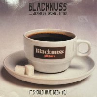 Blacknuss - It Should Have Been You (12'')