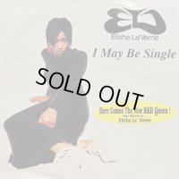 Elisha La'Verne - I May Be Single (12'') (キレイ！！)