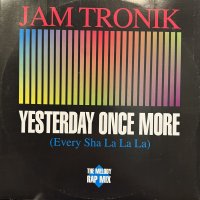 Jam Tronik - Yesterday Once More (Every Sha La La La) (12'') (キレイ！！)