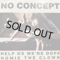 No Concept - Help Us We're Dope / Homie The Clown (12'') (キレイ！！)