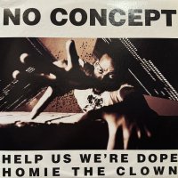 No Concept - Help Us We're Dope / Homie The Clown (12'') (キレイ！！)