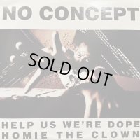 No Concept - Help Us We're Dope / Homie The Clown (12'') (キレイ！！)