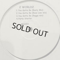 2 Worldz - You Gotta Be (b/w Party Starter) (12'')