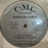 Magnum Force - Say Goodbye / Want You So Bad (12'')