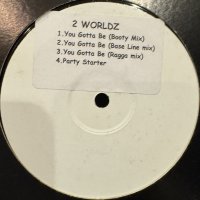 2 Worldz - You Gotta Be (b/w Party Starter) (12'') (キレイ！！)