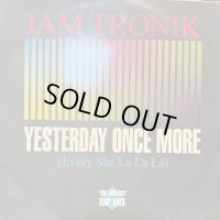 Jam Tronik - Yesterday Once More (Every Sha La La La) (12'')