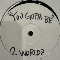 2 Worldz - You Gotta Be (12'')