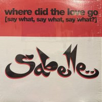Sabelle - Where Did The Love Go (Say What, Say What, Say What)? (12'')