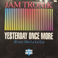 Jam Tronik - Yesterday Once More (Every Sha La La La) (12'')