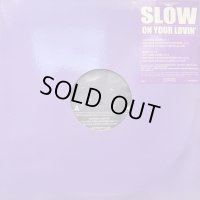 Slow - On Your Lovin' (12'')